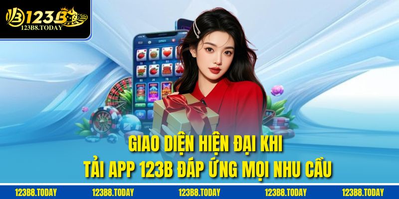 Giao diện hiện đại khi Tải app 123b đáp ứng mọi nhu cầu