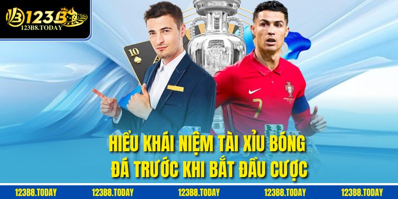 Hiểu khái niệm tài xỉu bóng đá trước khi bắt đầu cược