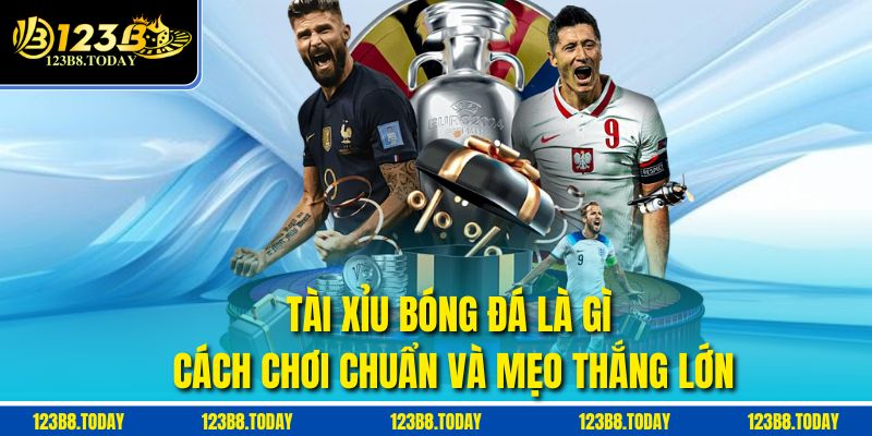 Tài Xỉu Bóng Đá Là Gì – Cách Chơi Chuẩn Và Mẹo Thắng Lớn